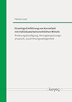 Einseitige Einfuhrung Von Kurzarbeit Mit Individualarbeitsrechtlichen Mitteln: Anderungskundigung, Vertragsanpassungsanspruch, Zustimmungsobliegenheit 3832558985 Book Cover