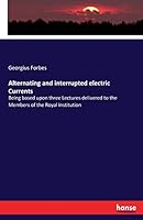 Alternating and Interrupted Electric Currents 3337069258 Book Cover