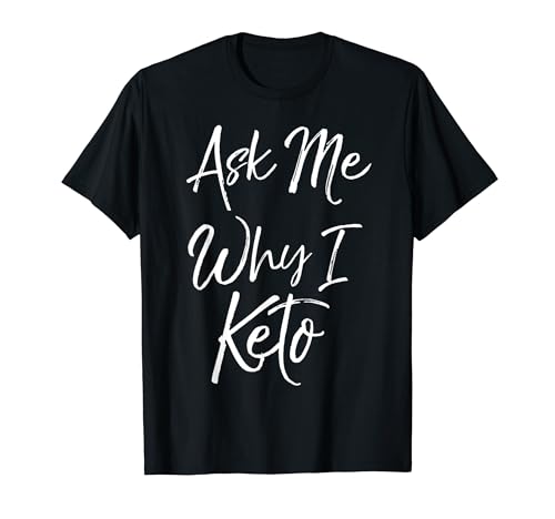 Ask Me Why I Keto Shirt Cute Funny Ketones Tee