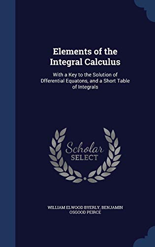 Elements of the Integral Calculus: With a Key t... 1297976630 Book Cover