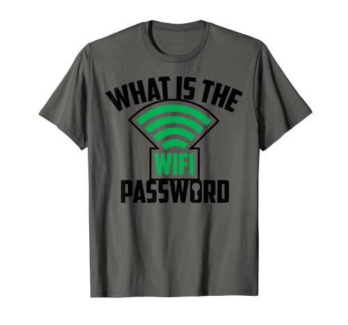 What Is The Wifi Password - Funny Gift Idea Choice T-Shirt