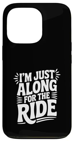 I'm Just Here Along for the Ride Fun ���s���D�� �X�}�z�P�[�X iPhone 13 Pro �p