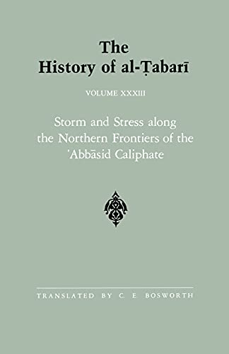 The History of al-Ṭabarī Vol. 33: Storm and Stress along the Northern Frontiers of the ʿAbbasid Caliphate: The Caliphate of al-Muʿtaṣim A.D. ... (Near Eastern Studies (Dis)) (Volume 33)