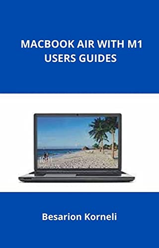 MACBOOK AIR WITH M1 USERS GUIDES: Top things you need to do with a New Mac (English Edition)