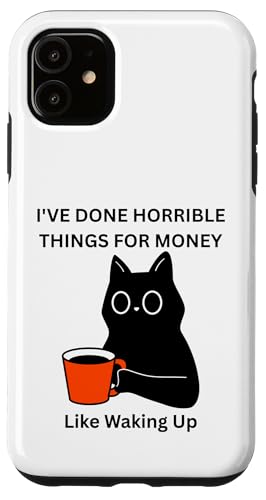 Cat I 've Done Horrible Things for Money Like Waking Up �X�}�z�P�[�X iPhone 11 �p