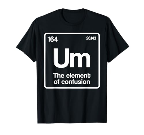 Um Élément de confusion Tableau périodique Science Nerd Gift T-Shirt