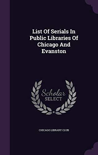 List Of Serials In Public Libraries Of Chicago ... 1342454677 Book Cover