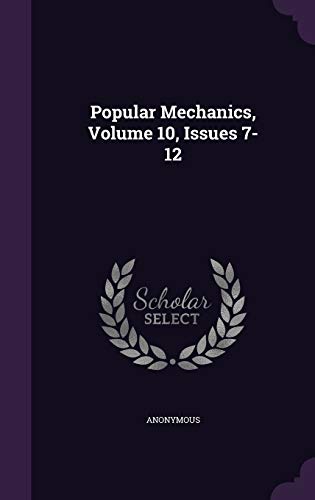 Popular Mechanics, Volume 10, Issues 7-12 1343178630 Book Cover