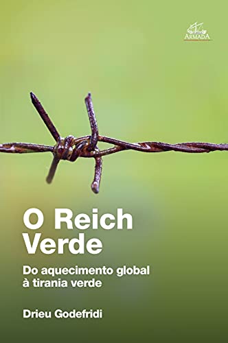 O Reich Verde: Do Aquecimento Global À Tirania Verde