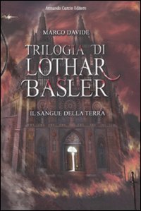 Il sangue della terra. Trilogia di Lothar Basler Il sangue della terra. Trilogia di Lothar Basler