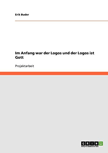 Im Anfang war der Logos und der Logos ist Gott (German Edition)