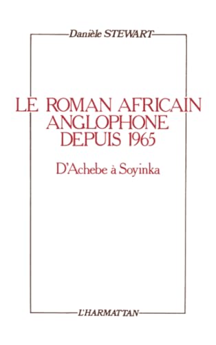 Le roman africain anglophone depuis 1965: D'Achebe à Soyinka (French Edition)