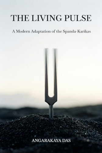 The Living Pulse: A Modern Adaptation of the Spanda-Karikas (Kashmir Shaivism Book 2)