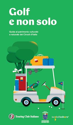Golf e non solo. Guida al patrimonio culturale e naturale dei Circoli d'It