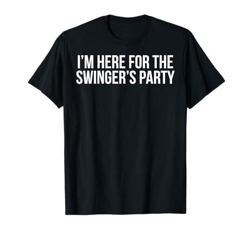 I'm Here For The Swinger's Party Shirt T-Shirt