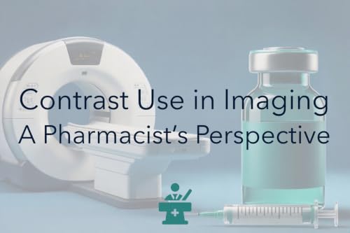 Episode 46 &ndash; Contrast Use in Imaging A Pharmacist&rsquo;s Perspective