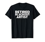 Sober Birthday Gift Funny Retired Blackout Artist T-Shirt