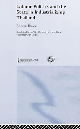 Labour, Politics and the State in Industrialising Thailand: 1 (Routledge/City University of Hong Kong Southeast Asia Series)  book cover