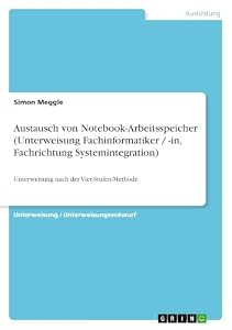 Austausch von Notebook-Arbeitsspeicher (Unterweisung Fachinformatiker / -in, Fachrichtung Systemintegration): Unterweisung nach der Vier-Stufen-Methode