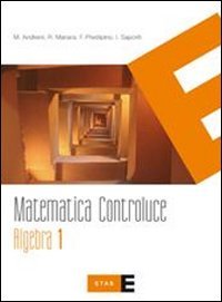 Matematica controluce. Algebra. Per le Scuole superiori (Vol. 1) Matematica controluce. Algebra. Per le Scuole superiori (Vol. 1)