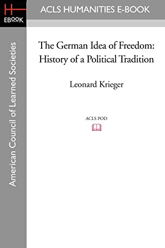The German Idea of Freedom: History of a Political Tradition (Acls Humanities E-book)