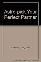 Astro-Pick Your Perfect Partner: A Step-By-Step Guide to Compatibility in Relationships 0850304571 Book Cover