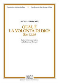 Qual è la volontà di Dio? (Rm 12,2b). Il discernimento cristiano nella lettera ai romani