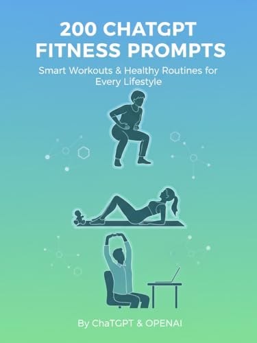 200 ChatGPT Fitness Prompts: Smart Workouts & Healthy Routines for Every Lifestyle: Bodyweight Workouts for Seniors, Quick Desk Exercises, Postpartum Core Strength & More Practical Fitness Ideas. 200 ChatGPT Fitness Prompts: Smart Workouts & Healthy Routines for Every Lifestyle: Bodyweight Workouts for Seniors, Quick Desk Exercises, Postpartum Core Strength & More Practical Fitness Ideas.