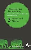 Philosophie der Tierforschung: Band 3: Milieus und Akteure