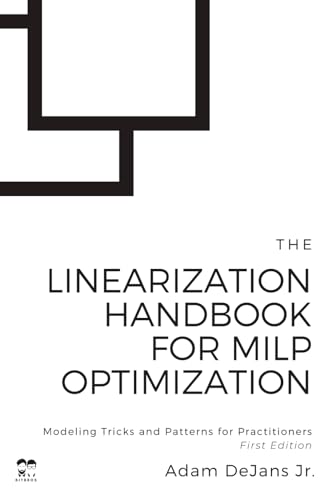 The Linearization Handbook for MILP Optimization: Modeling Tricks and Patterns for Practitioners (MILP Optimization Handbooks)