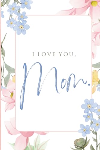 I Love You, Mom: A Beautiful Poem and Fill-in-the-Blank Gift Book – Meaningful Mother’s Day or Birthday Gift to Show Love and Appreciation