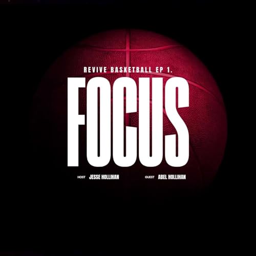 Ep 1. Revive Basketball - Focus