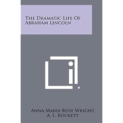 The Dramatic Life Of Abraham Lincoln