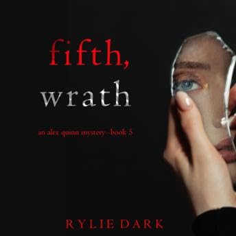 Fifth, Wrath (An Alex Quinn Suspense Thriller—Book Five): Digitally narrated using a synthesized voice - Rylie Dark