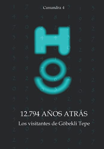 12.794 años atrás - Los visitantes de Göbekli Tepe (Cassandra - Español) (Spanish Edition)