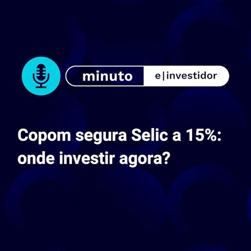 Copom segura Selic a 15%: onde investir agora e como se preparar para o poss&iacute;vel corte de juros em 2026? cover art