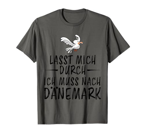 Lasst mich durch ich muss nach Dänemark T-Shirt
