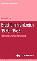 Brecht in Frankreich 1930-1963: Verbreitung, Aufnahme Wirkung 3476999181 Book Cover