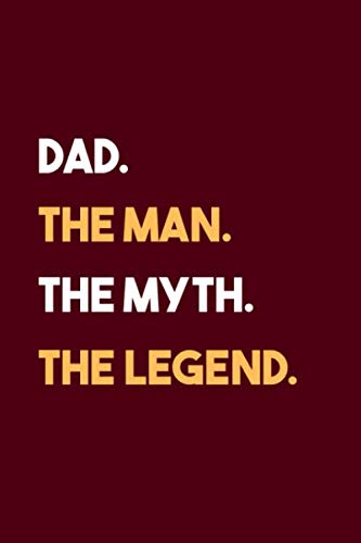 Dad. The Man. The Myth. The Legend.: 200 Cream Lined Journal Pages Notebook Journal Diary For Men,...