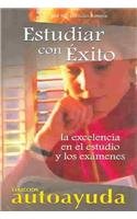 Estudiar con exito/Studying successfully: La excelencia en el estudio y los examenes/The excelence in education and exams 8496249255 Book Cover