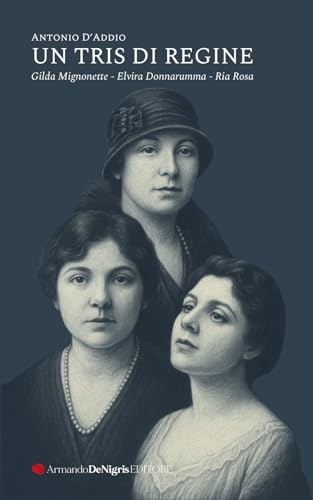 Un tris di regine. Gilda Mignonette, Elvira Donnarumma, Ria Rosa