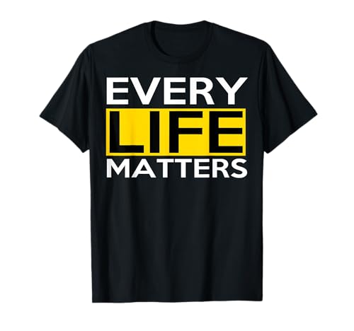 Every Life Matters T Shirt T-Shirt