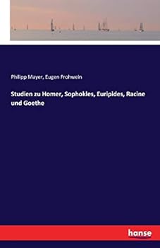 Studien Zu Homer, Sophokles, Euripides, Racine Und Goethe (1874)