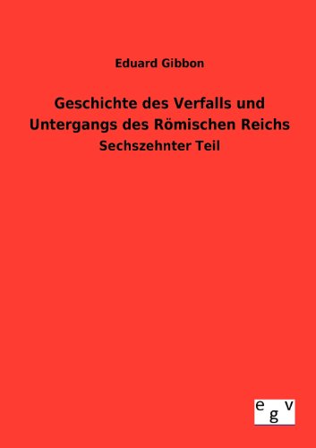 Geschichte des Verfalls und Untergangs des Römischen Reichs (German Edition)