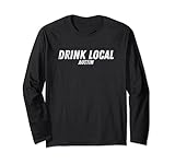Drink Local Austin Texas Funny Beer Drinkers Dive Bar Long Sleeve T-Shirt