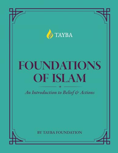 ISLAM 98 FOUNDATIONS OF ISLAM: An Introduction to Belief and Actions (99-level courses by Tayba)