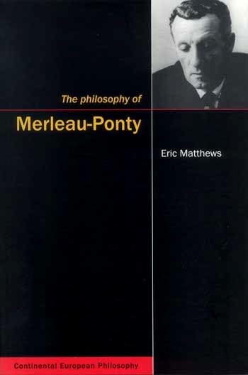 The Philosophy of Merleau-Ponty (Continental European Philosophy, 2) (Volume 2)