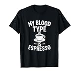 My Blood Type Is Espresso Funny Coffee Addict Zitat T-Shirt