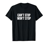 Can't Stop - Won't Stop - T-Shirt