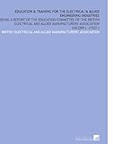 allied industries hub (pvt) ltd  Education & Training for the Electrical & Allied Engineering Industries: Being a Report of the Education Committee of the British Electrical and Allied Manufacturers\' Association (Incorp.). (1920 )